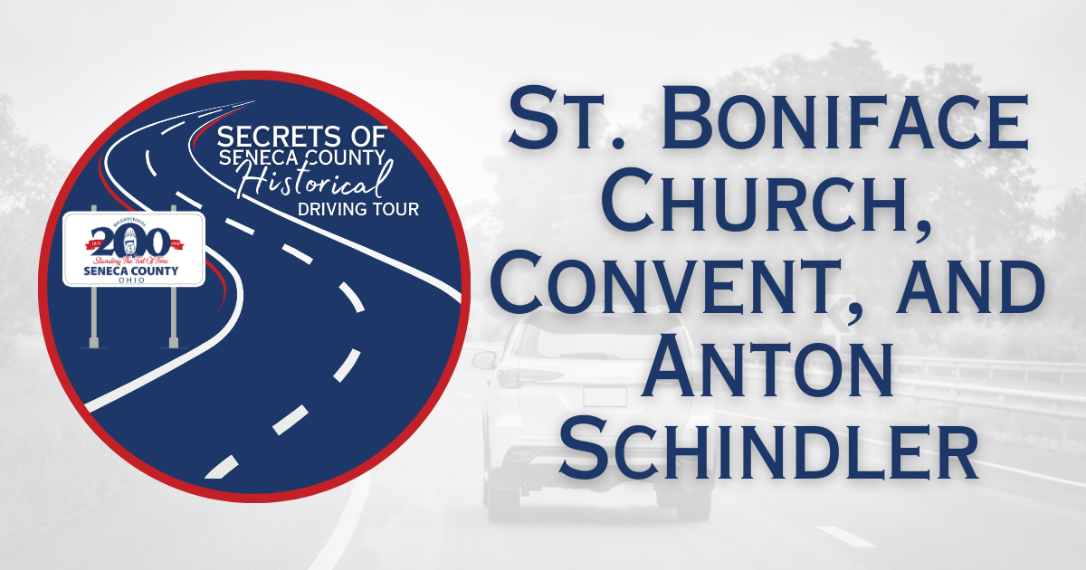 Secrets of Seneca County Historical Driving Tour | St. Boniface Church, Convent, and Anton Schindler